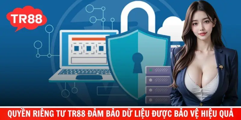 Quyền riêng tư TR88 đảm bảo dữ liệu được bảo vệ hiệu quả